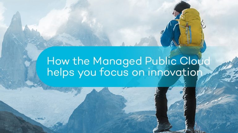 How the Managed Public Cloud helps you focus on innovation