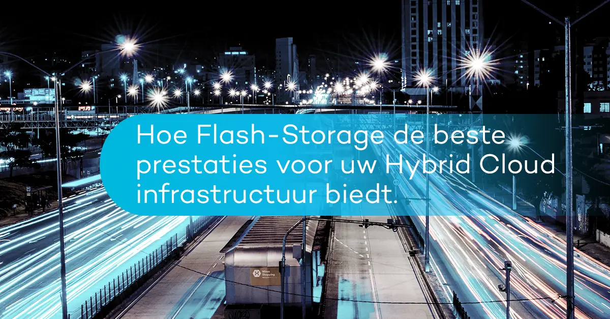 Hoe Flash-Storage de beste prestaties voor uw Hybrid Cloud infrastructuur biedt