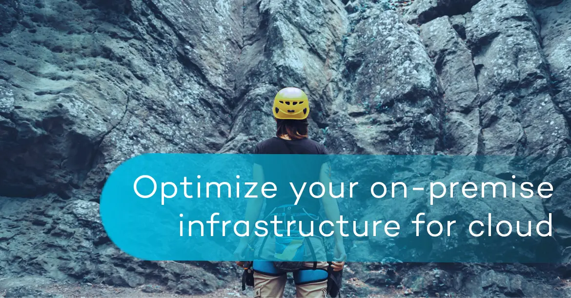 Optimize your on-premise infrastructure for cloud