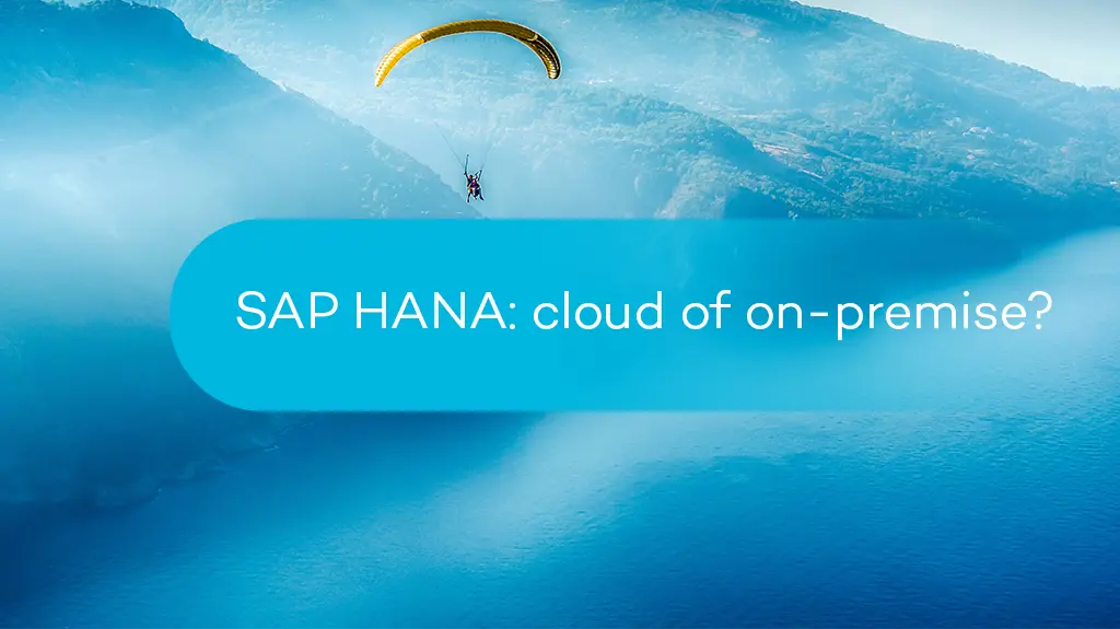 SAP HANA: cloud of on-premise?